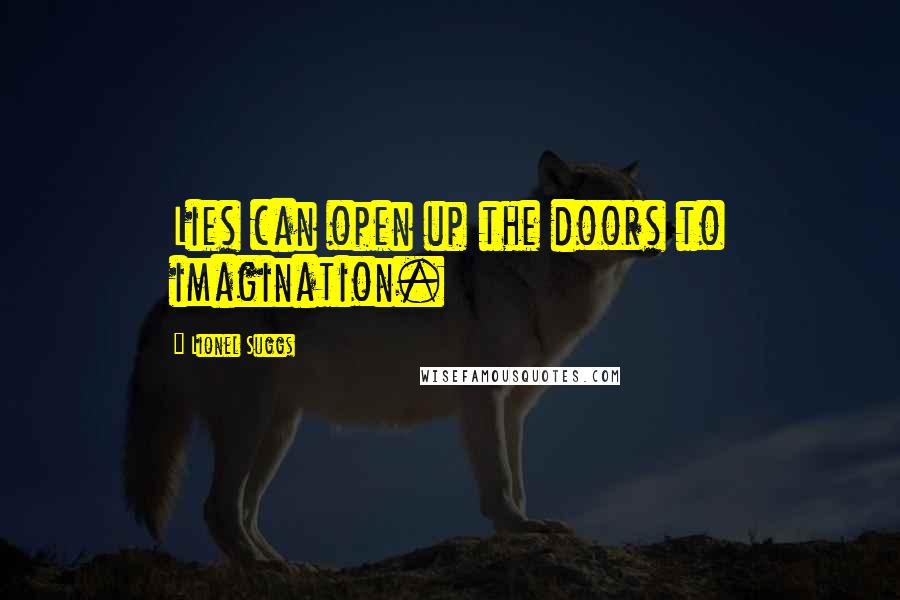 Lionel Suggs Quotes: Lies can open up the doors to imagination.