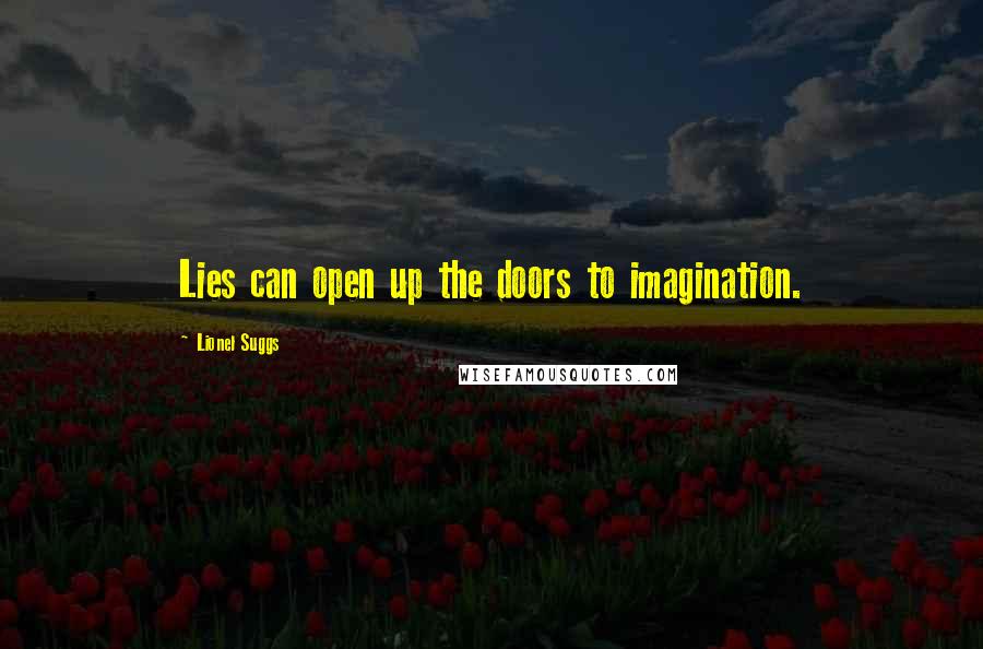 Lionel Suggs Quotes: Lies can open up the doors to imagination.