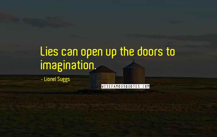 Lionel Suggs Quotes: Lies can open up the doors to imagination.