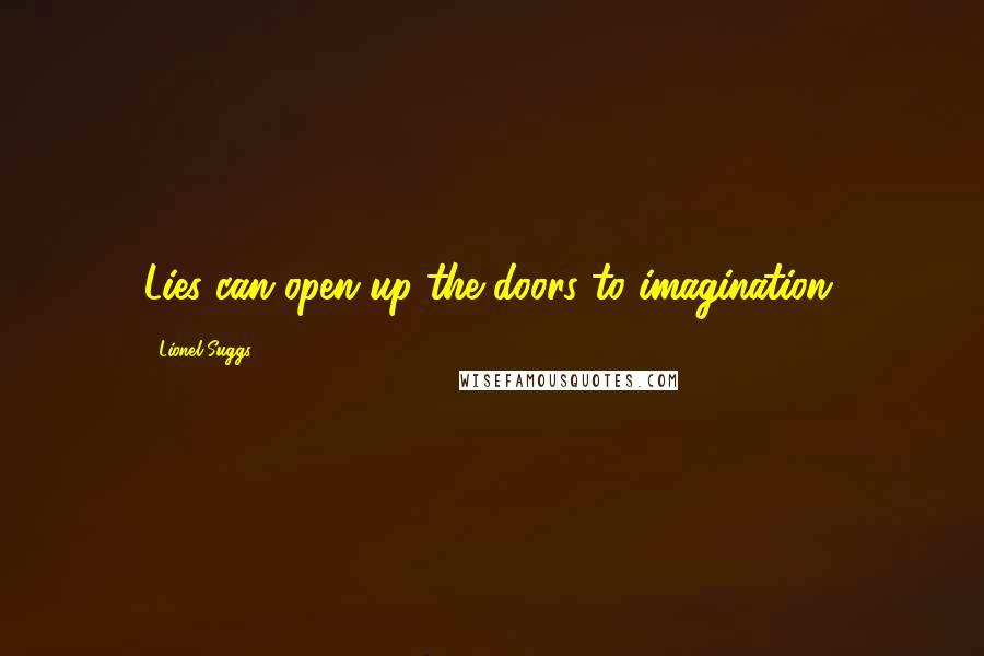 Lionel Suggs Quotes: Lies can open up the doors to imagination.