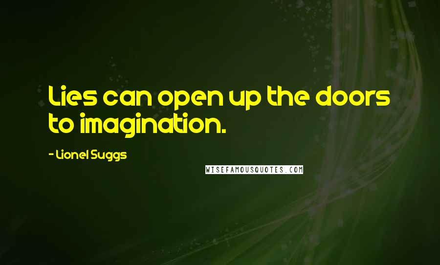 Lionel Suggs Quotes: Lies can open up the doors to imagination.