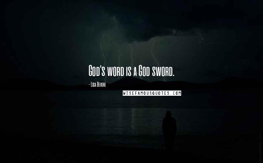 Lisa Bevere Quotes: God's word is a God sword.