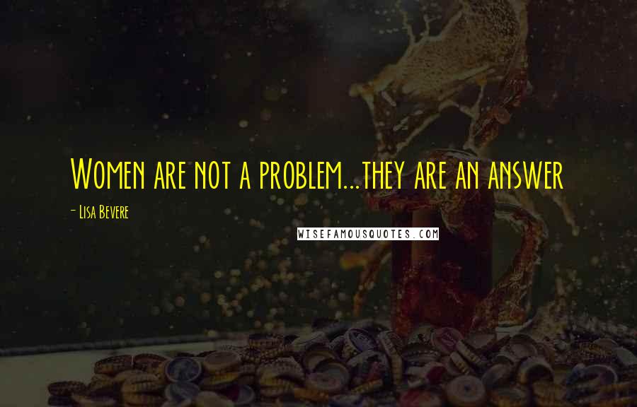 Lisa Bevere Quotes: Women are not a problem...they are an answer