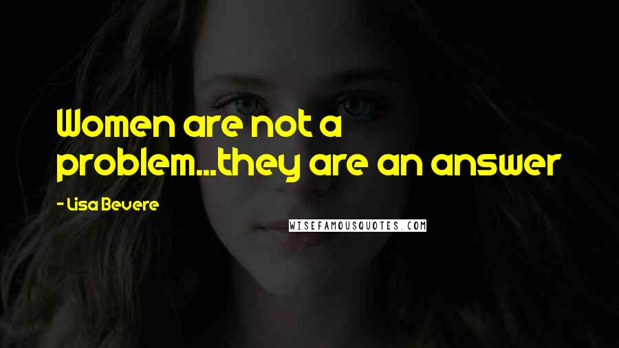 Lisa Bevere Quotes: Women are not a problem...they are an answer