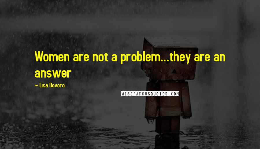 Lisa Bevere Quotes: Women are not a problem...they are an answer