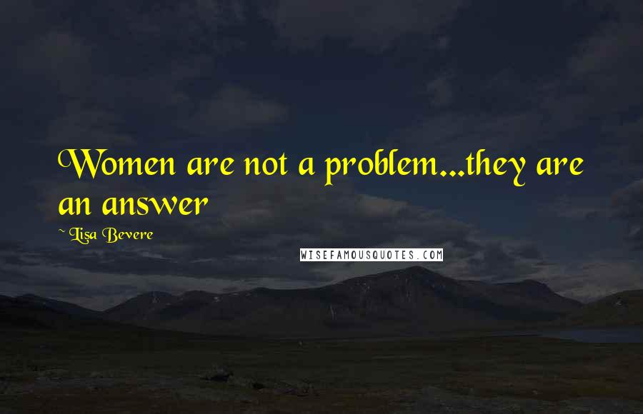 Lisa Bevere Quotes: Women are not a problem...they are an answer