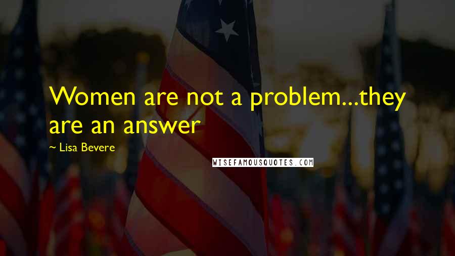 Lisa Bevere Quotes: Women are not a problem...they are an answer