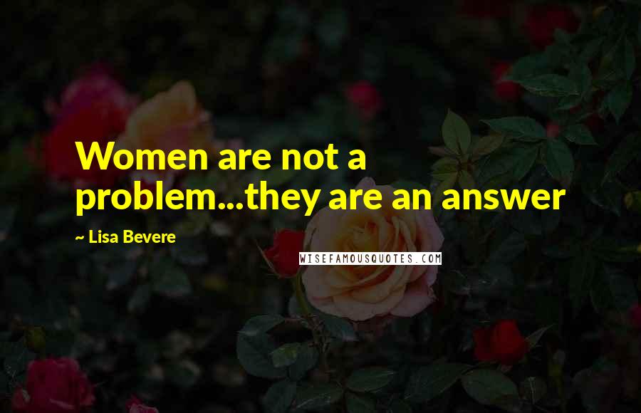 Lisa Bevere Quotes: Women are not a problem...they are an answer