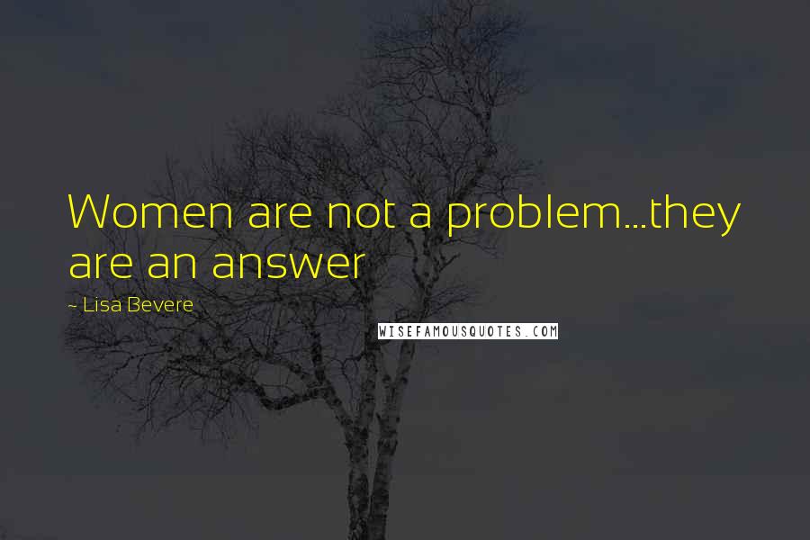 Lisa Bevere Quotes: Women are not a problem...they are an answer