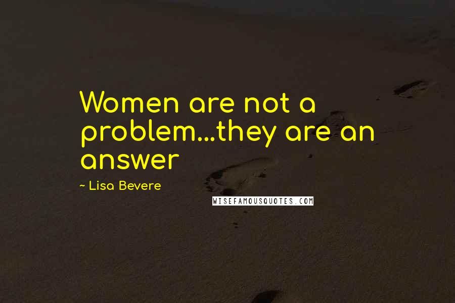 Lisa Bevere Quotes: Women are not a problem...they are an answer