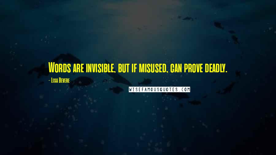 Lisa Bevere Quotes: Words are invisible, but if misused, can prove deadly.