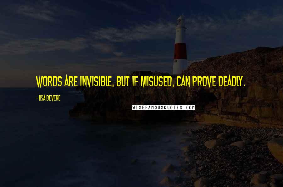 Lisa Bevere Quotes: Words are invisible, but if misused, can prove deadly.