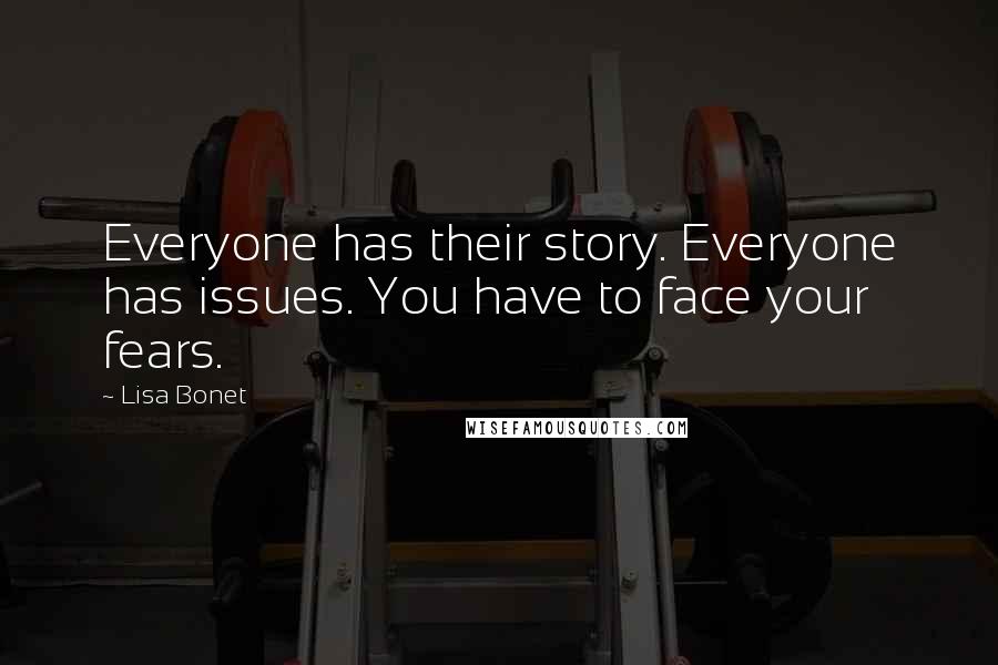 Lisa Bonet Quotes: Everyone has their story. Everyone has issues. You have to face your fears.