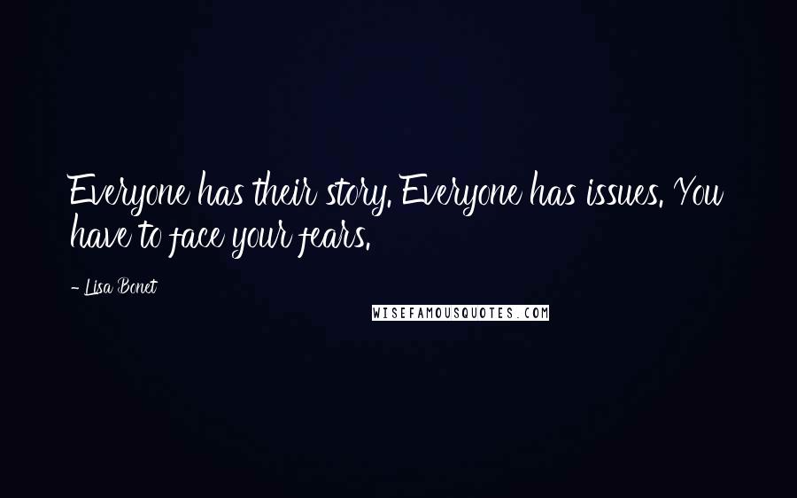 Lisa Bonet Quotes: Everyone has their story. Everyone has issues. You have to face your fears.