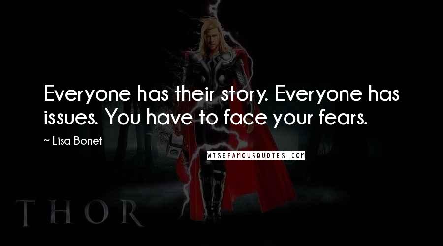 Lisa Bonet Quotes: Everyone has their story. Everyone has issues. You have to face your fears.