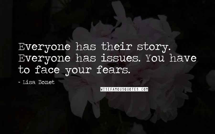 Lisa Bonet Quotes: Everyone has their story. Everyone has issues. You have to face your fears.