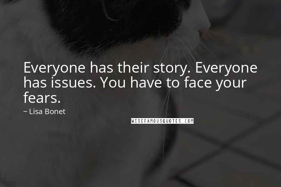 Lisa Bonet Quotes: Everyone has their story. Everyone has issues. You have to face your fears.