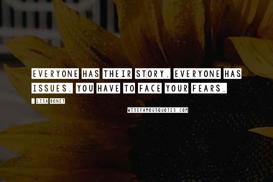 Lisa Bonet Quotes: Everyone has their story. Everyone has issues. You have to face your fears.