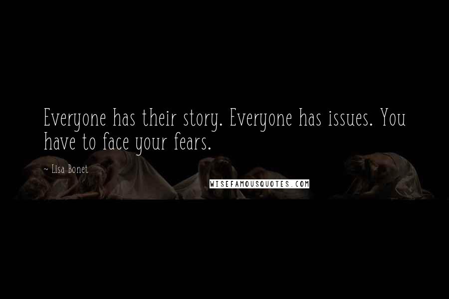 Lisa Bonet Quotes: Everyone has their story. Everyone has issues. You have to face your fears.