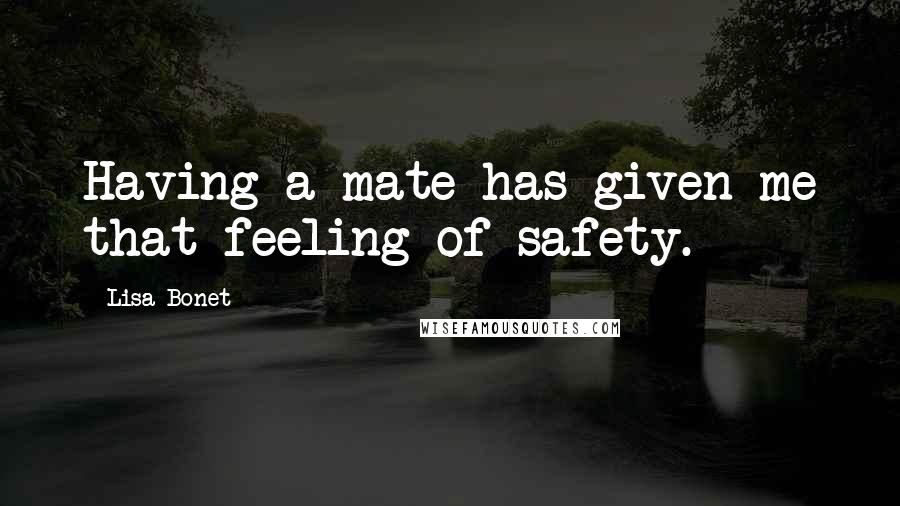 Lisa Bonet Quotes: Having a mate has given me that feeling of safety.