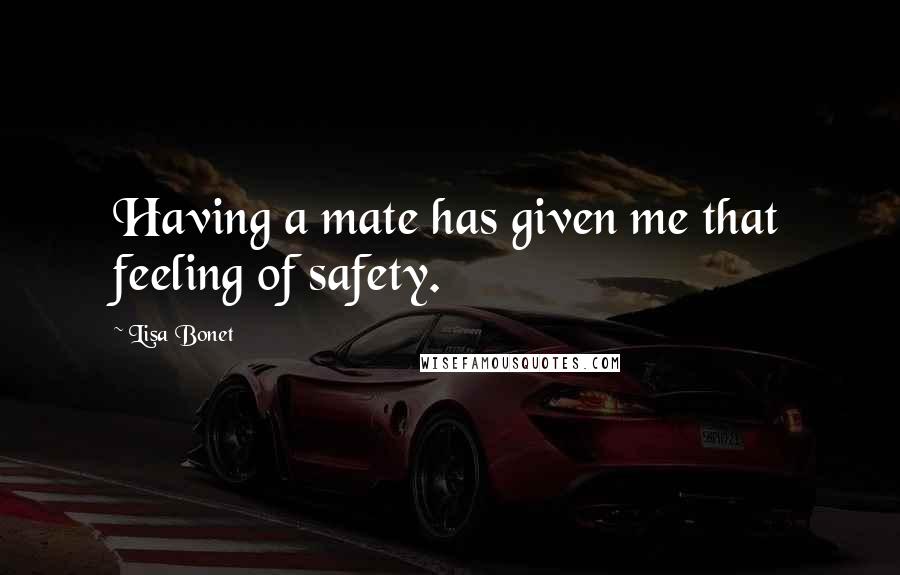 Lisa Bonet Quotes: Having a mate has given me that feeling of safety.