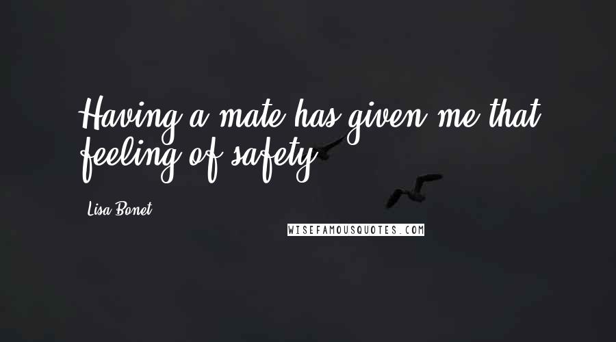 Lisa Bonet Quotes: Having a mate has given me that feeling of safety.