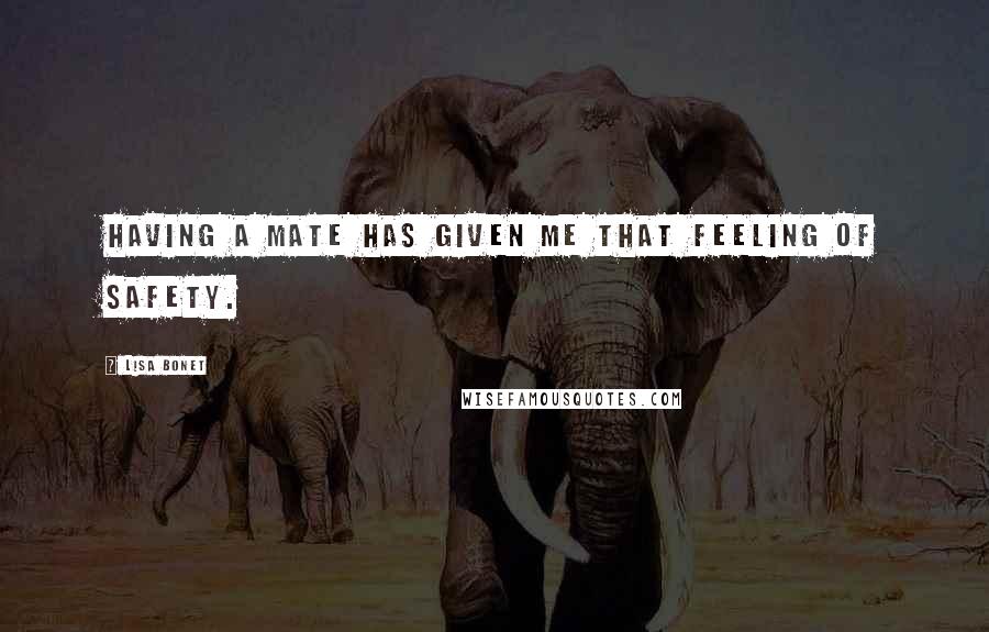 Lisa Bonet Quotes: Having a mate has given me that feeling of safety.