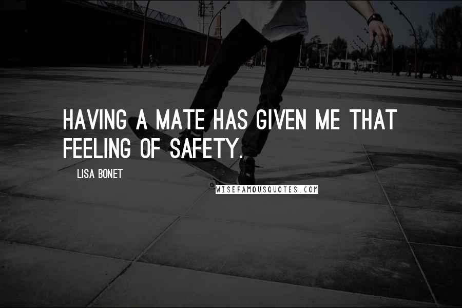 Lisa Bonet Quotes: Having a mate has given me that feeling of safety.