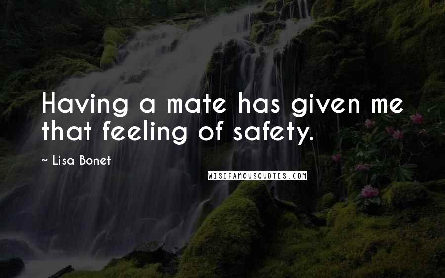 Lisa Bonet Quotes: Having a mate has given me that feeling of safety.