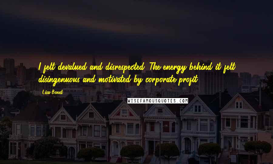 Lisa Bonet Quotes: I felt devalued and disrespected. The energy behind it felt disingenuous and motivated by corporate profit.