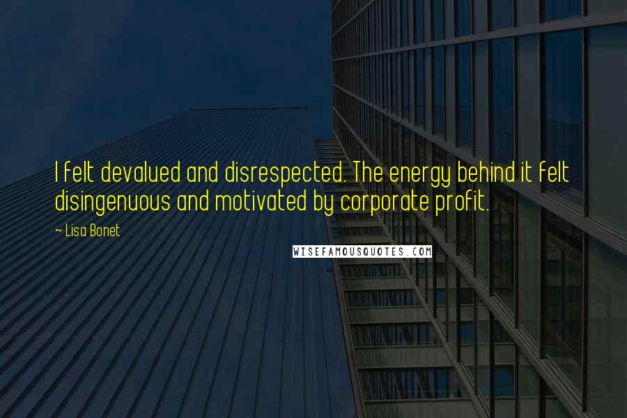 Lisa Bonet Quotes: I felt devalued and disrespected. The energy behind it felt disingenuous and motivated by corporate profit.