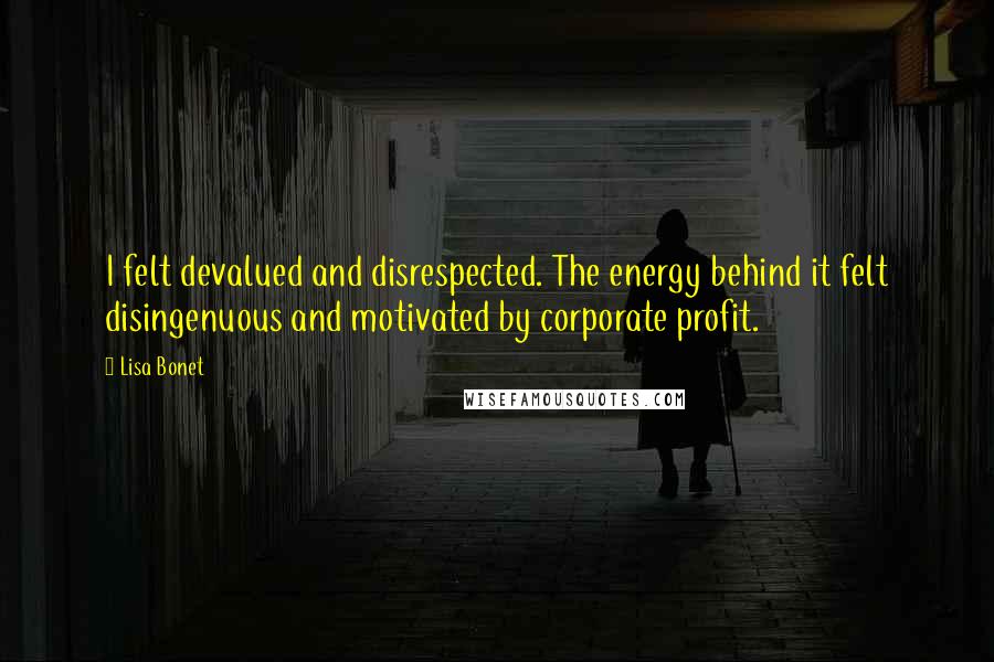 Lisa Bonet Quotes: I felt devalued and disrespected. The energy behind it felt disingenuous and motivated by corporate profit.