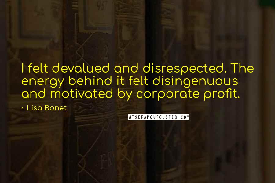 Lisa Bonet Quotes: I felt devalued and disrespected. The energy behind it felt disingenuous and motivated by corporate profit.