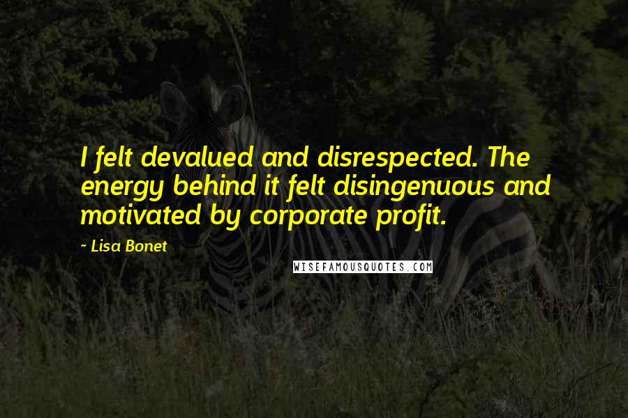 Lisa Bonet Quotes: I felt devalued and disrespected. The energy behind it felt disingenuous and motivated by corporate profit.