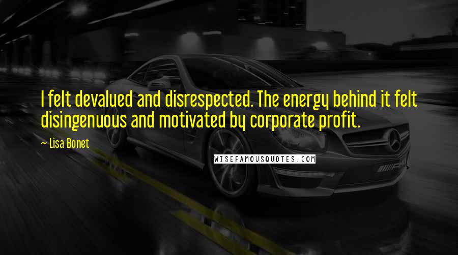 Lisa Bonet Quotes: I felt devalued and disrespected. The energy behind it felt disingenuous and motivated by corporate profit.