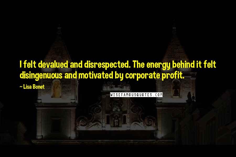 Lisa Bonet Quotes: I felt devalued and disrespected. The energy behind it felt disingenuous and motivated by corporate profit.