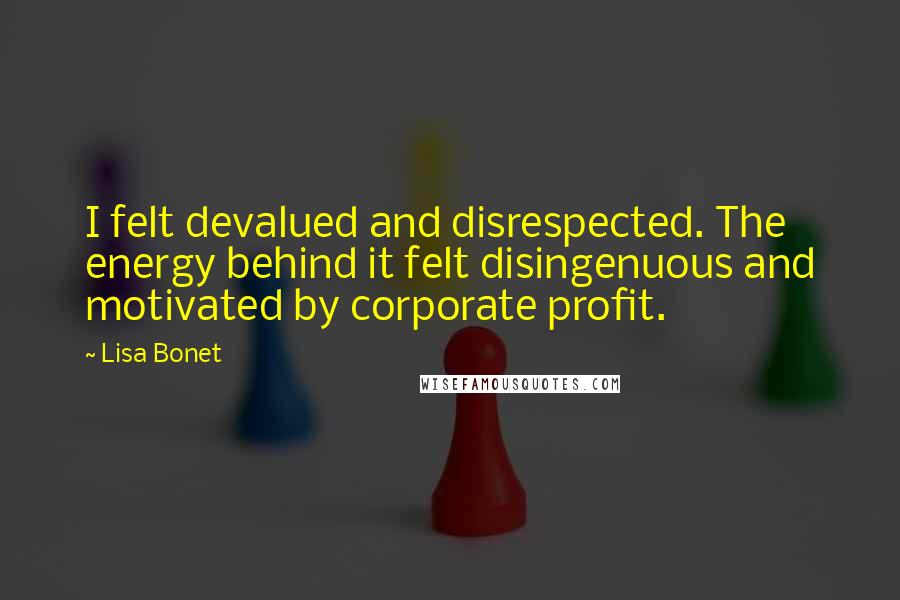 Lisa Bonet Quotes: I felt devalued and disrespected. The energy behind it felt disingenuous and motivated by corporate profit.