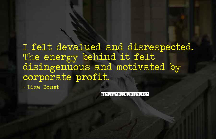 Lisa Bonet Quotes: I felt devalued and disrespected. The energy behind it felt disingenuous and motivated by corporate profit.