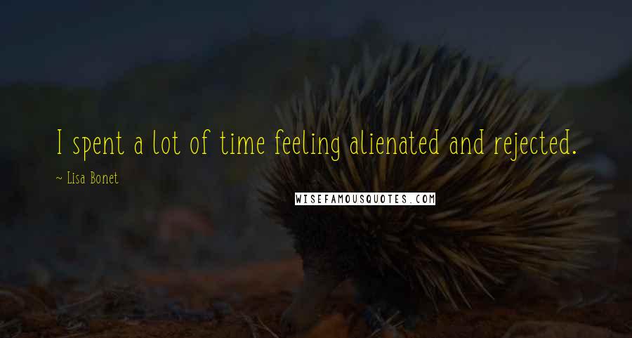 Lisa Bonet Quotes: I spent a lot of time feeling alienated and rejected.