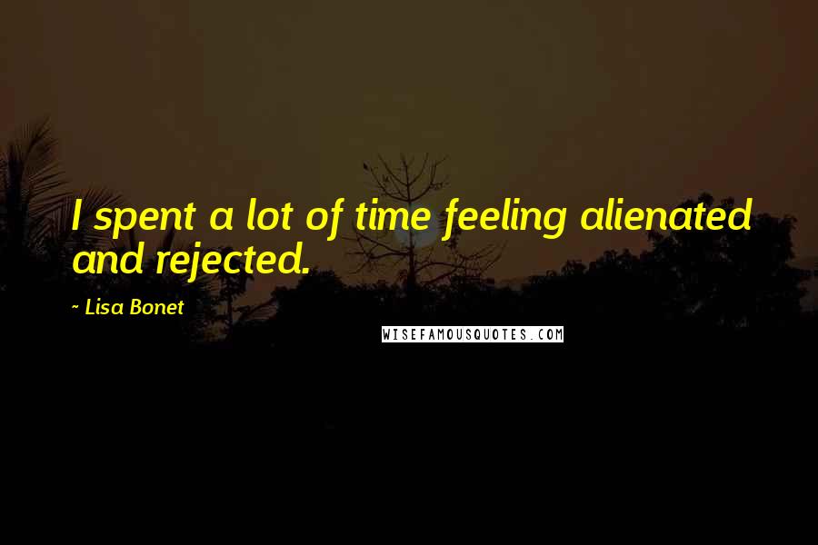 Lisa Bonet Quotes: I spent a lot of time feeling alienated and rejected.