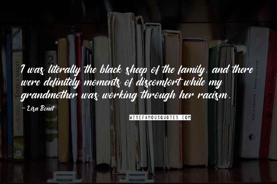 Lisa Bonet Quotes: I was literally the black sheep of the family, and there were definitely moments of discomfort while my grandmother was working through her racism.