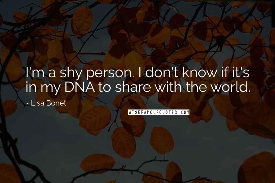 Lisa Bonet Quotes: I'm a shy person. I don't know if it's in my DNA to share with the world.