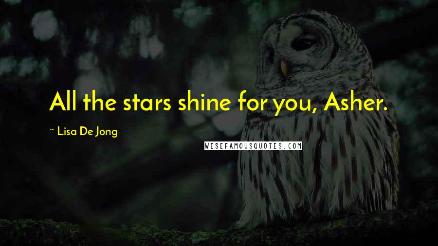 Lisa De Jong Quotes: All the stars shine for you, Asher.