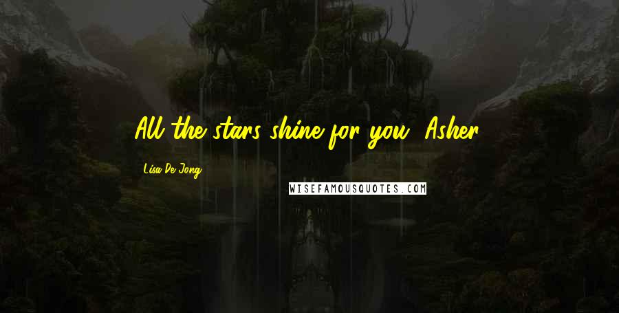 Lisa De Jong Quotes: All the stars shine for you, Asher.