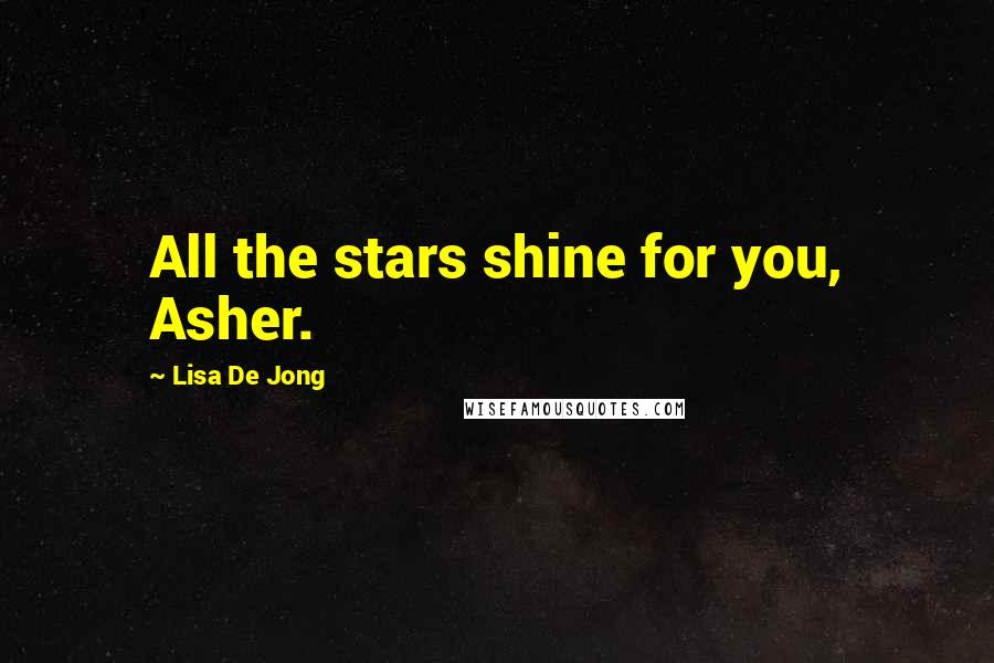 Lisa De Jong Quotes: All the stars shine for you, Asher.