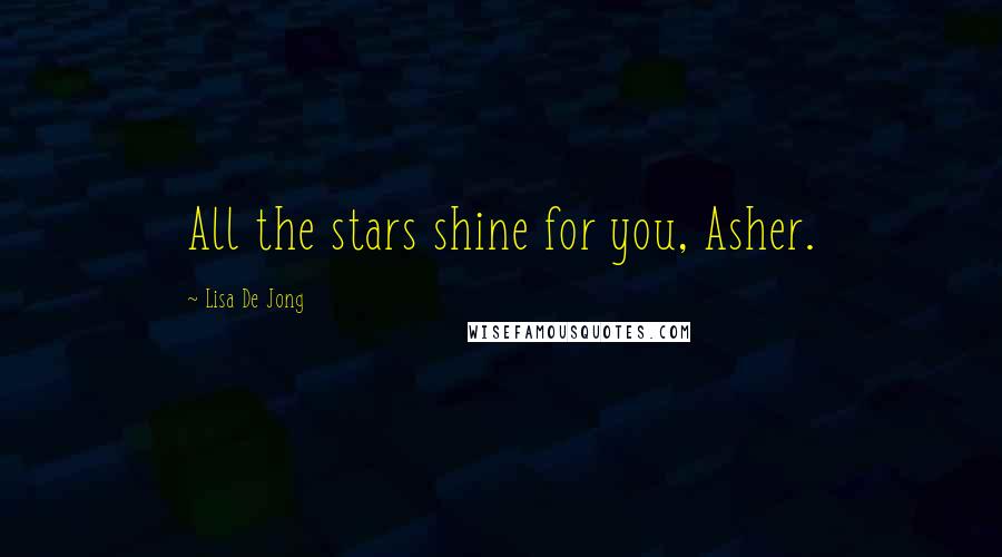 Lisa De Jong Quotes: All the stars shine for you, Asher.