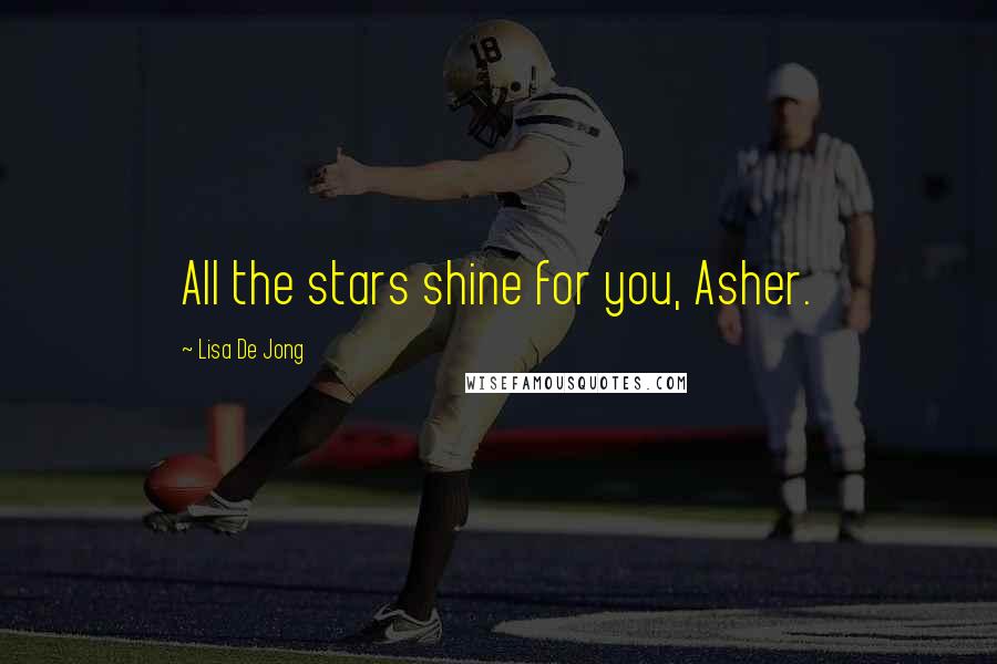 Lisa De Jong Quotes: All the stars shine for you, Asher.