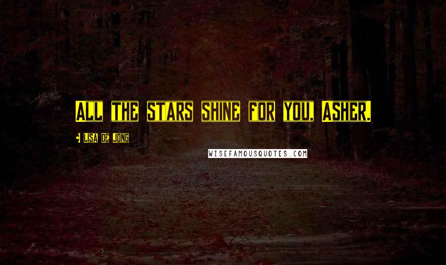 Lisa De Jong Quotes: All the stars shine for you, Asher.