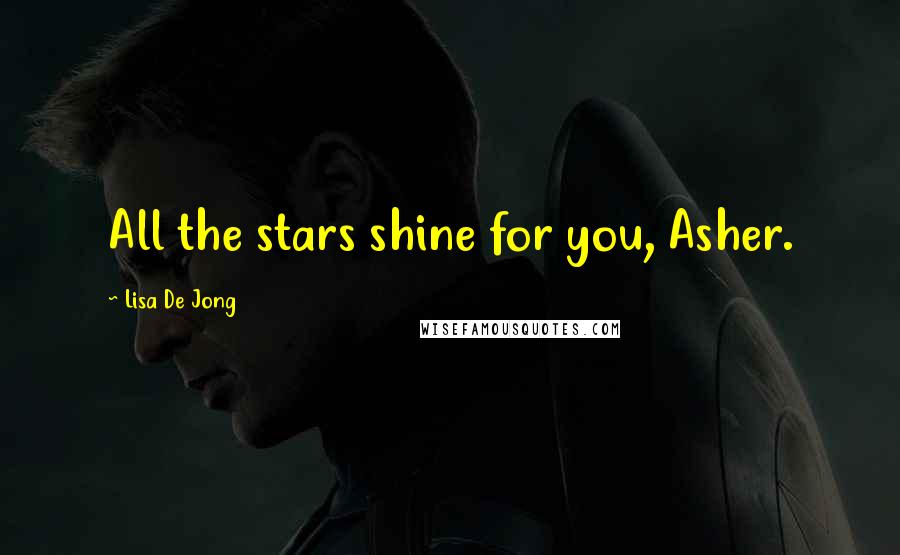 Lisa De Jong Quotes: All the stars shine for you, Asher.