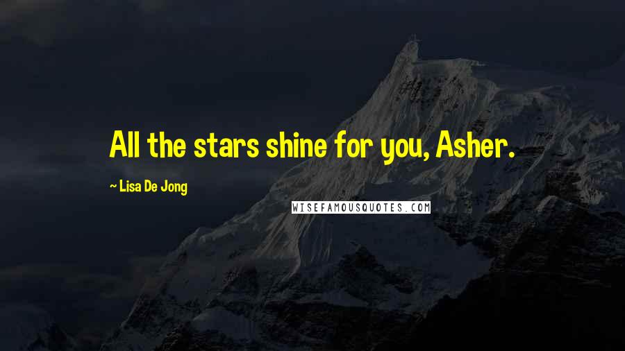 Lisa De Jong Quotes: All the stars shine for you, Asher.